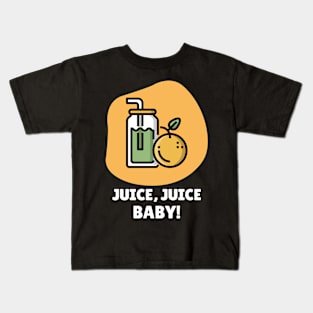 Juice, Juice, Baby! Kids T-Shirt